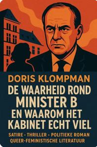 DE WAARHEID ROND MINISTER B. EN WAAROM HET KABINET ECHT VIEL (Paperback)