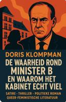 DE WAARHEID ROND MINISTER B. EN WAAROM HET KABINET ECHT VIEL (Paperback)