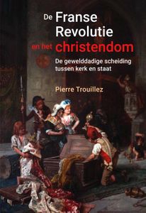 De Franse revolutie en het christendom - Pierre Trouillez - ebook