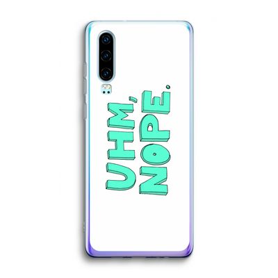 UHM, NOPE.: Huawei P30 Transparant Hoesje