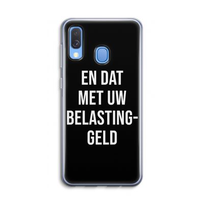 Belastinggeld - Zwart: Samsung Galaxy A40 Transparant Hoesje