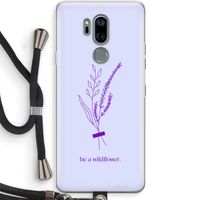 Be a wildflower: LG G7 Thinq Transparant Hoesje met koord