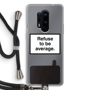 Refuse to be average: OnePlus 8 Pro Transparant Hoesje met koord