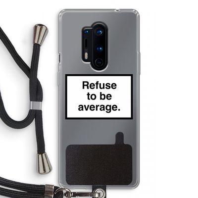 Refuse to be average: OnePlus 8 Pro Transparant Hoesje met koord