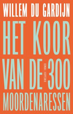 Het koor van de 300 moordenaressen - Willem du Gardijn - ebook