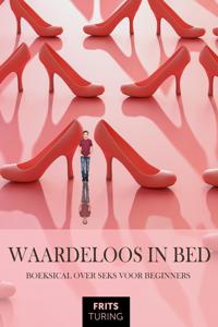 Waardeloos in bed - Frits Turing - ebook