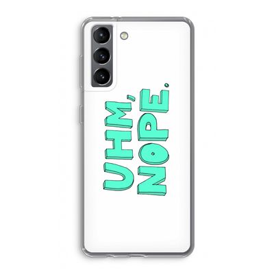 UHM, NOPE.: Samsung Galaxy S21 Transparant Hoesje