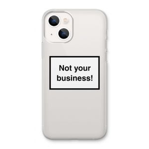 Not your business: iPhone 13 Transparant Hoesje