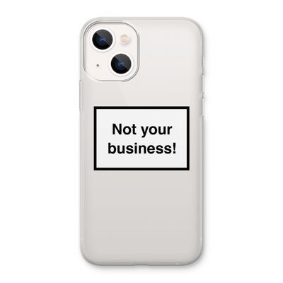 Not your business: iPhone 13 Transparant Hoesje