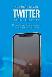 Hoe maak je van Twitter jouw succes? - Dylan Oemar Said, Jop Klouwens - ebook