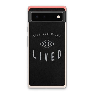 To be lived: Google Pixel 6 Transparant Hoesje