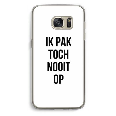 Ik pak nooit op: Samsung Galaxy S7 Transparant Hoesje