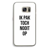 Ik pak nooit op: Samsung Galaxy S7 Transparant Hoesje