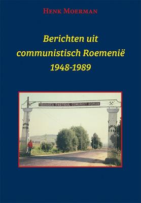 Berichten uit een communistisch Roemenië 1948-1989 (Paperback)