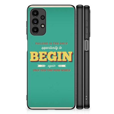 Samsung Galaxy A13 4G | Telefoon Hoesje | met tekst Quote Begin
