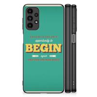 Samsung Galaxy A13 4G | Telefoon Hoesje | met tekst Quote Begin