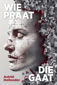 Wie praat, die gaat - Astrid Holleeder - ebook