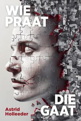 Wie praat, die gaat - Astrid Holleeder - ebook