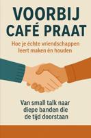 Voorbij Café Praat - Hoe je échte vriendschappen leert maken én houden (Paperback)
