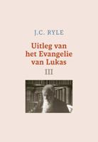 Uitleg van het Evangelie van Lukas - III - J.C. Ryle - ebook
