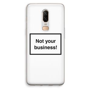 Not your business: OnePlus 6 Transparant Hoesje