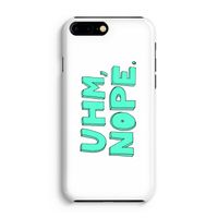 UHM, NOPE.: iPhone 8 Plus Volledig Geprint Hoesje