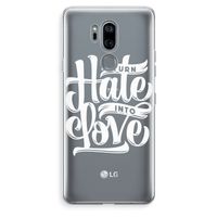 Turn hate into love: LG G7 Thinq Transparant Hoesje