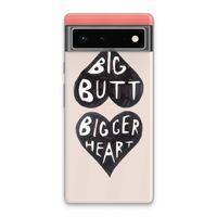 Big butt bigger heart: Google Pixel 6 Transparant Hoesje