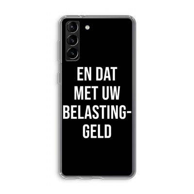 Belastinggeld - Zwart: Samsung Galaxy S21 Plus Transparant Hoesje