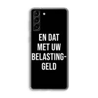 Belastinggeld - Zwart: Samsung Galaxy S21 Plus Transparant Hoesje