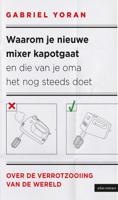 Waarom je nieuwe mixer kapot gaat en die van je oma het nog steeds doet - Gabriel Yoran - ebook