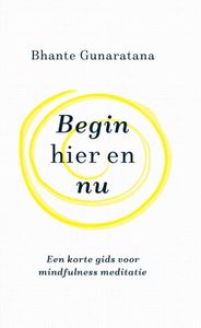 Begin hier en nu - Bhante Gunaratana - ebook