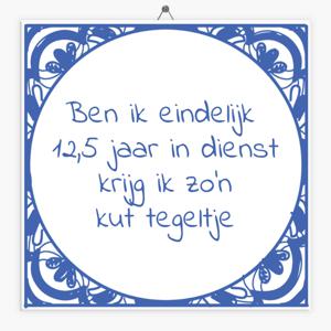 Spreuken tegeltje 12,5 jaar in dienst