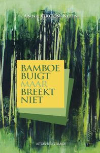 Bamboe buigt maar breekt niet - Anne Groen-Koen - ebook