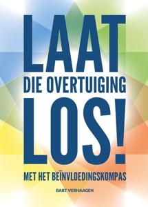 Laat die overtuiging los! - Bart Verhaagen - ebook