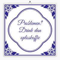 Wijsheid tegeltje problemen drink dan oploskoffie