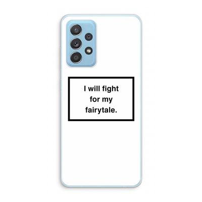 Fight for my fairytale: Samsung Galaxy A73 Transparant Hoesje
