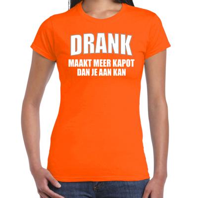 Foute Party kleding t-shirt - Drank maakt meer kapot dan je aan kan - oranje - dames - feest