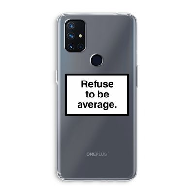 Refuse to be average: OnePlus Nord N10 5G Transparant Hoesje