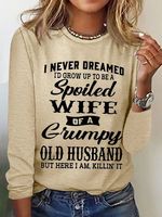 Women's Funny I Never Dreamed I'd Grow Up To Be A Spoiled Wife Of A Grumpy Old Cotton-Blend Text Letters Long Sleeve Top