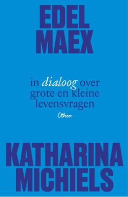 Edel Maex en Katharina Michiels in dialoog over grote en kleine levensvragen (Paperback)