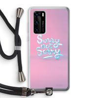 Sorry not sorry: Huawei P40 Transparant Hoesje met koord