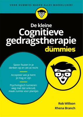 Rob Willson & Rhena Branch Voor Dummies De kleine cognitieve gedragstherapie voor dummies Rob Willson & Rhena Branch Voor Dummies De kleine cognitieve gedragstherapie voor dummies