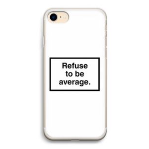 Refuse to be average: iPhone 7 Transparant Hoesje