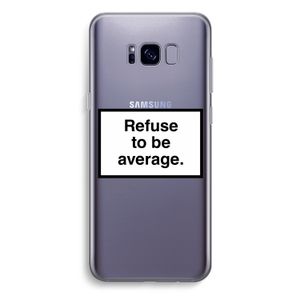 Refuse to be average: Samsung Galaxy S8 Plus Transparant Hoesje