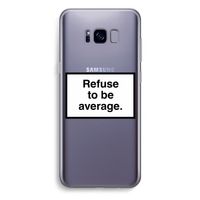 Refuse to be average: Samsung Galaxy S8 Plus Transparant Hoesje