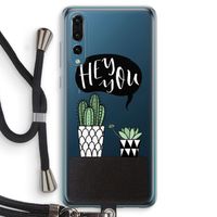 Hey you cactus: Huawei P20 Pro Transparant Hoesje met koord