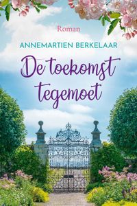 De toekomst tegemoet - Annemartien Berkelaar - ebook