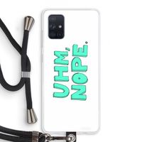 UHM, NOPE.: Samsung Galaxy A71 Transparant Hoesje met koord