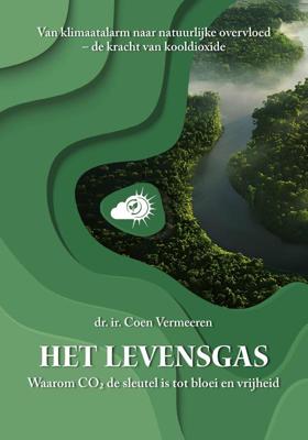 Het Levensgas: Van klimaatalarm naar natuurlijke overvloed - de kracht van kooldioxide (Paperback)